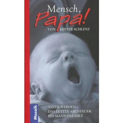 Abbildung von Mensch Papa!: Vater werden Das letzte Abenteuer. Ein Mann erzählt