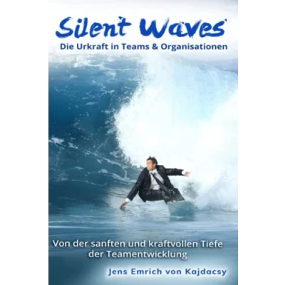 Abbildung von Silent Waves: Die Urkraft in Teams &amp; Organisationen Von der sanften und kraftvollen Tiefe Teamentwicklung
