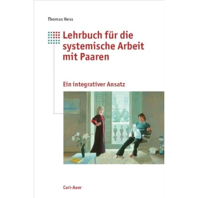Abbildung von Lehrbuch für systemische Arbeit mit Paaren: Ein integrativer Ansatz Elementen aus Paarberatung, Einzeltherapie und Mediation