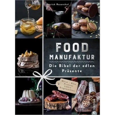 Abbildung von Kochbuch Food Manufaktur. Die Bibel der edlen Präsente: 90 Rezepte für Geschenke aus Küche. Einmachen und Fermentieren, Wurst, Käse, Pralinen Liköre selber machen