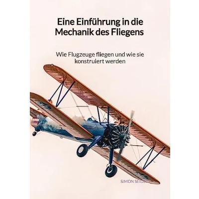 Abbildung von Eine Einführung in die Mechanik des Fliegens wie Flugzeuge fliegen und sie konstruiert werden