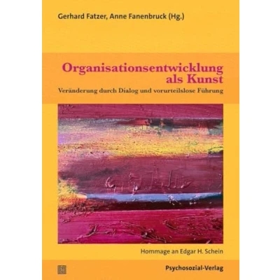Abbildung von Organisationsentwicklung als Kunst: Veränderung durch Dialog und vorurteilslose Führung. Hommage an Edgar H. Schein (Therapie &amp; Beratung)