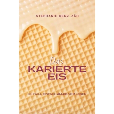 Abbildung von Das karierte Eis: ICH WILL EINFACH ALLES VOM LEBEN