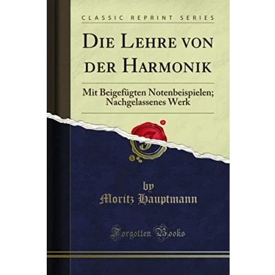 Abbildung von Die Lehre von der Harmonik (Classic Reprint): Mit Beigefügten Notenbeispielen; Nachgelassenes Werk: Werk Reprint)
