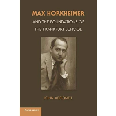Abbildung von Max Horkheimer and the Foundations of Frankfurt School