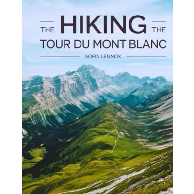 Abbildung von Hiking the Tour du Mont Blanc: Discover Adventure of a Lifetime on Blanc!