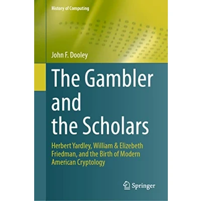 Abbildung von the Gambler and Scholars: Herbert Yardley, William &amp; Elizebeth Friedman, Birth of Modern American Cryptology (History Computing)