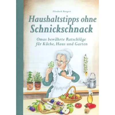 Abbildung von Haushaltstipps ohne Schnickschnack: Omas bewährte Ratschläge für Küche, Haus und Garten