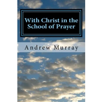 Abbildung von With Christ in the School of Prayer: Complete and Unabridged (The New Christian Classics Library)