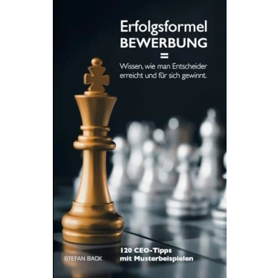 Abbildung von Erfolgsformel Bewerbung = Wissen, wie man Entscheider erreicht und für sich gewinnt: 120 CEO Tipps mit Musterbeispielen