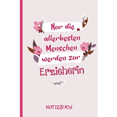 Abbildung von Nur die allerbesten Menschen werden zur Erzieherin: A5 Notizbuch als Geschenk für eine Erzieherin /punktiert Geschenke zum GeburtstagGeburtstagsgeschenk Kollegin