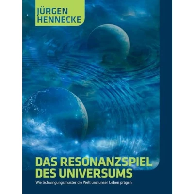 Abbildung von Das Resonanzspiel des Universums: Wie Schwingungsmuster die Welt und unser Leben prägen