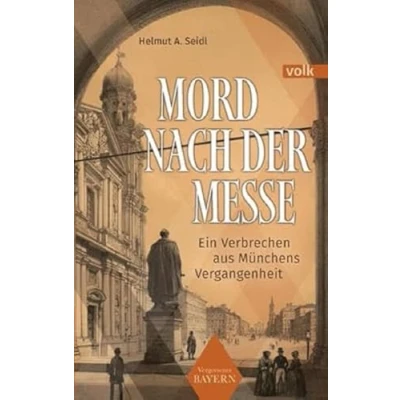 Abbildung von Mord nach der Messe: Ein Verbrechen aus Münchens Vergangenheit (Vergessenes Bayern)
