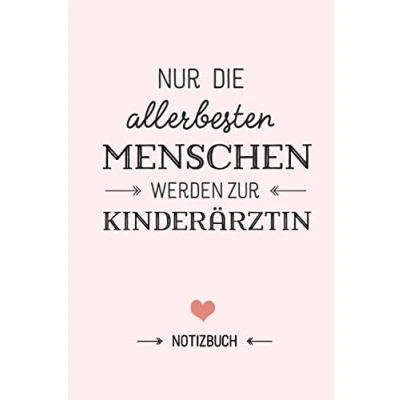 Abbildung von Nur die allerbesten Menschen werden zur Kinderärztin: Geschenk Notizbuch für Kinderärztin A5 / liniert Kinder Ärztin Geschenke zum Danke sagen oder Weihnachten