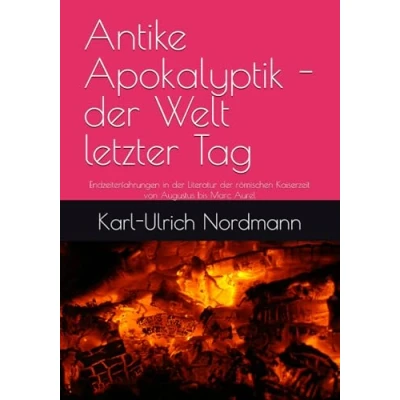 Abbildung von Antike Apokalyptik der Welt letzter Tag: Endzeiterfahrungen in Literatur römischen Kaiserzeit von Augustus bis Marc Aurel