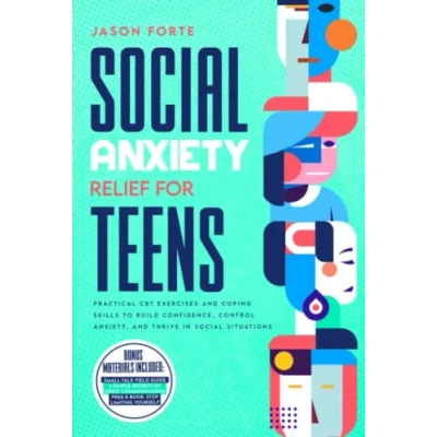 Abbildung von Social Anxiety Relief for Teens: Practical CBT Exercises and Coping Skills to Build Confidence, Control Anxiety, Thrive in Situations (Mental Health Books Teens, Band 1)