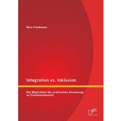 Abbildung von Integration vs. Inklusion: Die Möglichkeit der praktischen Umsetzung im Elementarbereich