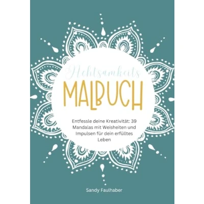 Abbildung von Achtsamkeitsmalbuch für Erwachsene Ausmalbuch mehr Achtsamkeit und Ruhe: Entfessle deine Kreativität: 39 Mandalas mit Weisheiten Impulsen dein erfülltes Leben