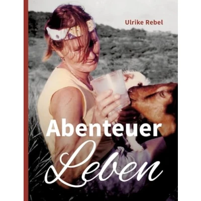 Abbildung von Abenteuer Leben: Geschichten einer Frau, die mit ungestutzten Flügeln durchs Leben segelte