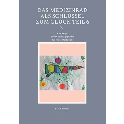 Abbildung von Das Medizinrad als Schlüssel zum Glück Teil 6: Vier Wege und Wandlungspunkte zur Wunscherfüllung