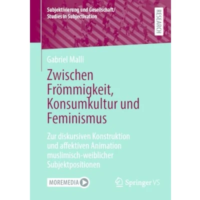 Abbildung von Zwischen Frömmigkeit, Konsumkultur und Feminismus: Zur diskursiven Konstruktion affektiven Animation muslimisch weiblicher Subjektpositionen ... Gesellschaft/Studies in Subjectivation)