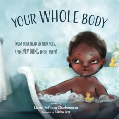 Abbildung von Your Whole Body: From Head to Toes, and Everything in Between!