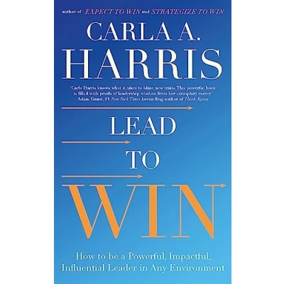 Abbildung von Lead to Win: How be a Powerful, Impactful, Influential Leader in Any Environment