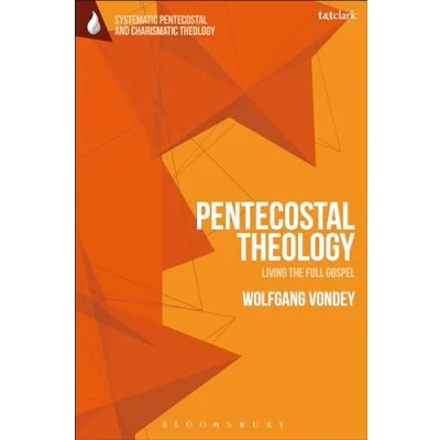 Abbildung von Pentecostal Theology: Living the Full Gospel (T&amp;T Clark Systematic and Charismatic Theology)