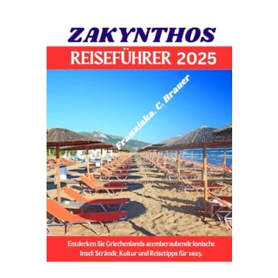 Abbildung von ZAKYNTHOS REISEFÜHRER 2025.: Entdecken Sie Griechenlands atemberaubende Ionische Insel: Strände, Kultur und Reisetipps für 2025.