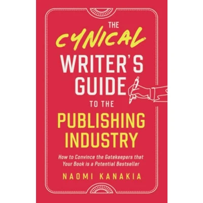 Abbildung von the Cynical Writer&#039;s Guide to Publishing Industry: How Convince Gatekeepers that Your Book is a Potential Bestseller
