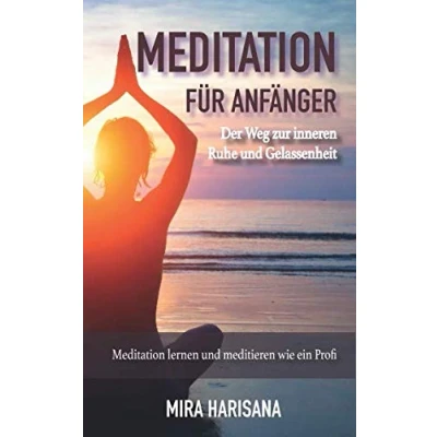 Abbildung von Meditation für Anfänger: Der Weg zur inneren Ruhe und Gelassenheit. lernen meditieren wie ein Profi inkl Yoga Philosophie mit Übungen