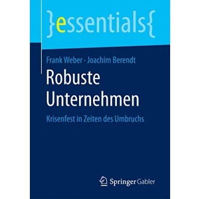 Abbildung von Robuste Unternehmen: Krisenfest in Zeiten des Umbruchs (essentials)