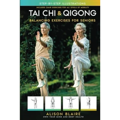 Abbildung von Tai Chi &amp; Qigong — Balancing Exercises for Seniors: Regain Strength And Balance, Reduce Your Risk of Falls, Decrease Pain Stress, Improve Cognitive Health! (Own Mind Body Health)