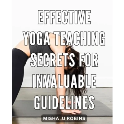 Abbildung von Effective Yoga Teaching Secrets for Invaluable Guidelines: Unlock the Power of Instruction with Proven Techniques Optimal Results