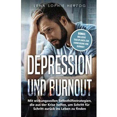 Abbildung von Depression und Burnout: Mit wirkungsvollen Selbsthilfestrategien, die aus der Krise helfen, um Schritt für zurück ins Leben zu finden