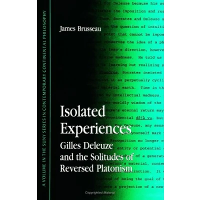 Abbildung von Isolated Experiences: Gilles Deleuze &amp; the Solitudes of Reversed Platoni: and Platonism (Suny Series in Contemporary Continental Philosophy)