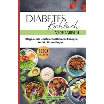 Abbildung von Diabetes Kochbuch Vegetarisch: 100 gesunde und leichte Rezepte. Perfekt für Anfänger.