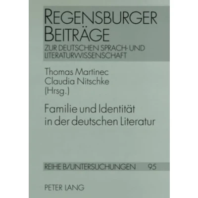 Abbildung von Familie und Identität in der deutschen Literatur (Regensburger Beiträge zur Sprach Literaturwissenschaft, Band 95)