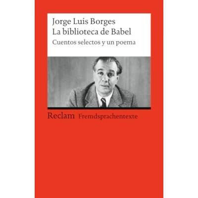 Abbildung von La biblioteca de Babel. Cuentos selectos y un poema. Spanischer Text mit deutschen Worterklärungen. B2 (GER): Borges, Jorge Luis Lektüre; Spanisch Unterricht 19788 (Reclams Universal Bibliothek)