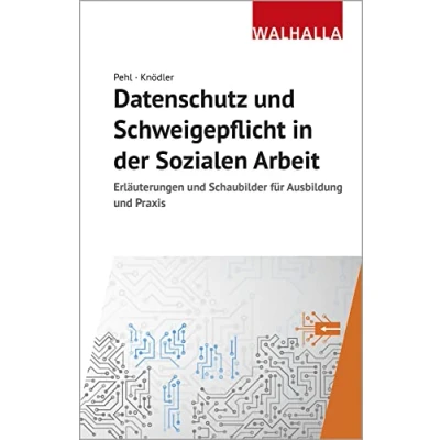 Abbildung von Datenschutz und Schweigepflicht in der Sozialen Arbeit (Erläuterungen Schaubilder für Ausbildung Praxis)