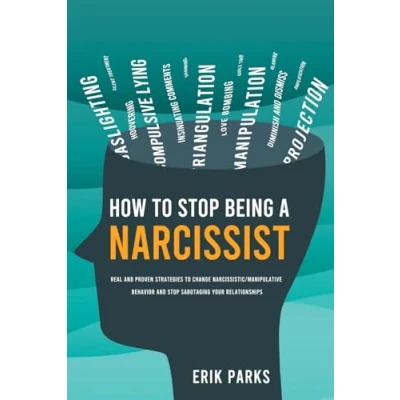 Abbildung von How to Stop Being a Narcissist: Real and Proven Strategies Change Narcissistic / Manipulative Behavior Sabotaging Your Relationships