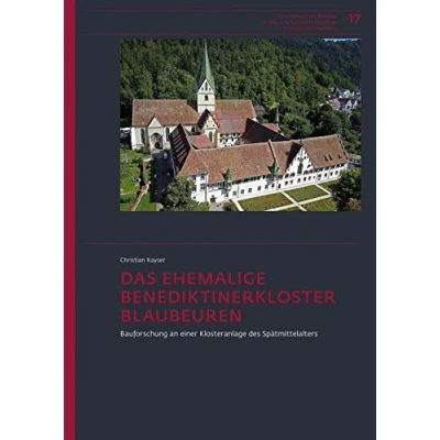 Abbildung von Das ehemalige Benediktinerkloster Blaubeuren: Bauforschung an einer Klosteranlage des Spätmittelalters (Forschungen und Berichte der Bau Kunstdenkmalpflege in Baden Württemberg)