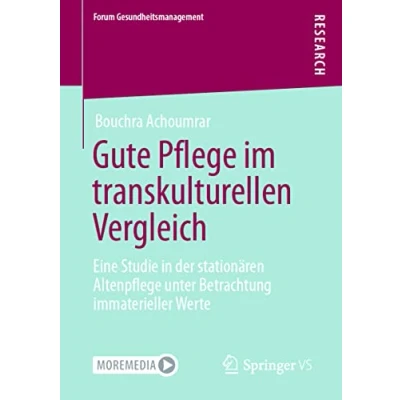 Abbildung von Gute Pflege im transkulturellen Vergleich: Eine Studie in der stationären Altenpflege unter Betrachtung immaterieller Werte (Forum Gesundheitsmanagement)