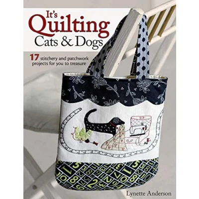 Abbildung von It&#039;s Quilting Cats &amp; Dogs: 15 Heart Warming Projects Combining Patchwork, Applique and Stitchery