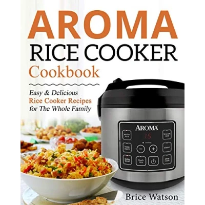 Abbildung von Aroma Rice Cooker Cookbook: Easy and Delicious Recipes for the Whole Family