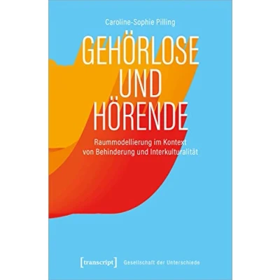 Abbildung von Gehörlose und Hörende: Raummodellierung im Kontext von Behinderung Interkulturalität (Gesellschaft der Unterschiede)