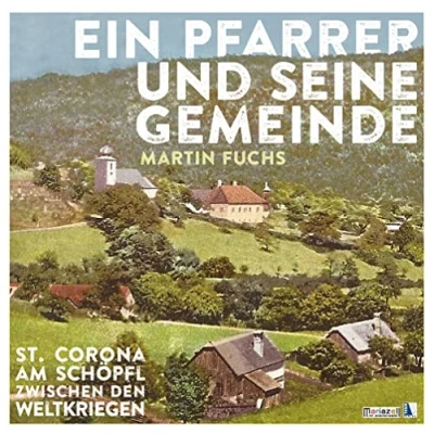 Abbildung von Ein Pfarrer und seine Gemeinde: St. Corona am Schöpfl zwischen den Weltkriegen