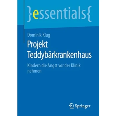Abbildung von Projekt Teddybärkrankenhaus: Kindern die Angst vor der Klinik nehmen (essentials)