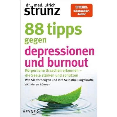Abbildung von 88 Tipps gegen Depressionen und Burnout: Körperliche Ursachen erkennen die Seele stärken schützen Wie Sie vorbeugen Ihre Selbstheilungskräfte aktivieren können