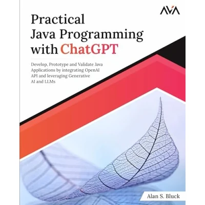Abbildung von Practical Java Programming with ChatGPT: Develop, Prototype and Validate Applications by integrating OpenAI API leveraging Generative AI LLMs (English Edition)